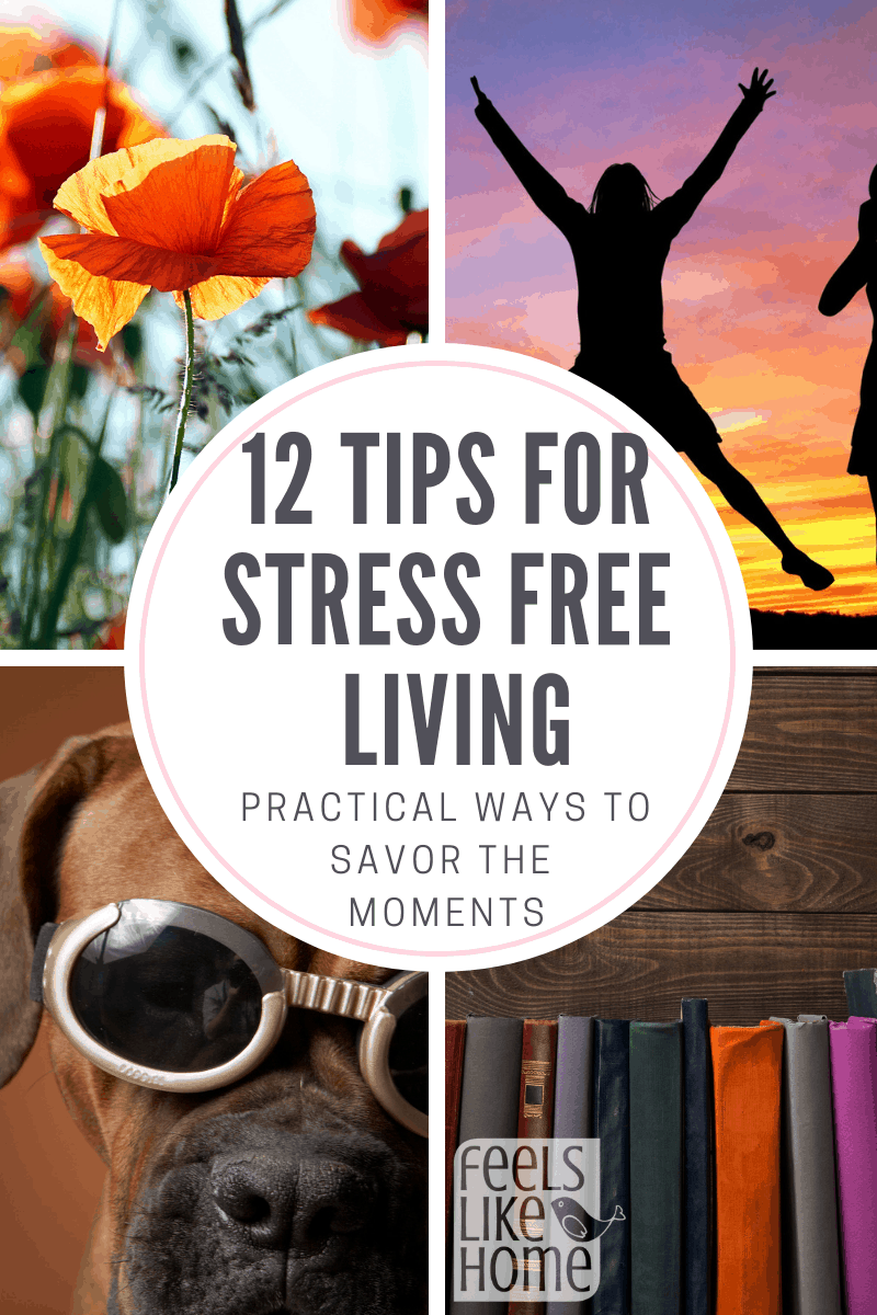 12 Tips For Stress-Free Living: Practical Ways To Savor The Moments